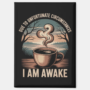 Due to unfortunate circumstances I am awake. Magnet