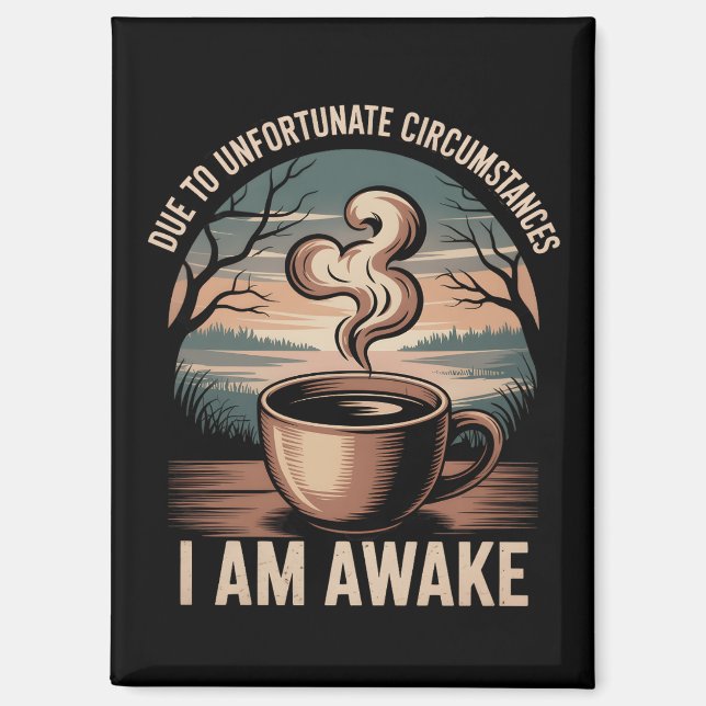 Due to unfortunate circumstances I am awake. Magnet (Front)