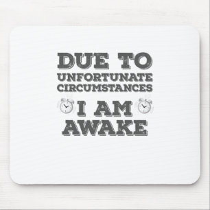 Due to Unfortunate Circumstances I Am Awake Mouse Pad