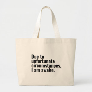 Due to unfortunate circumstances, I am awake text  Large Tote Bag