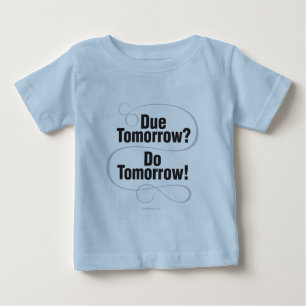 Due Tomorrow? Do Tomorrow! Baby T-Shirt