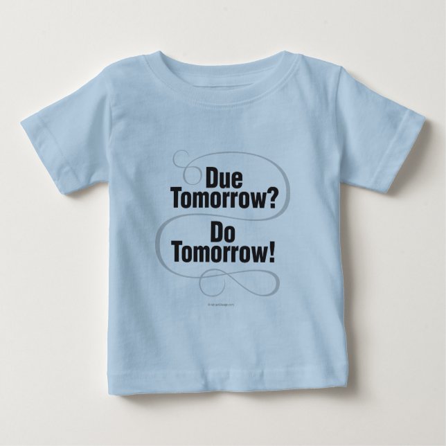 Due Tomorrow? Do Tomorrow! Baby T-Shirt (Front)