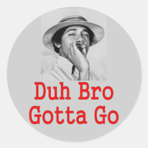 DUH BRO GOTTA GO CLASSIC ROUND STICKER