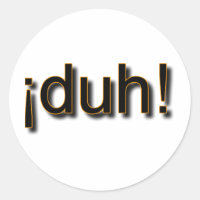 DUH!