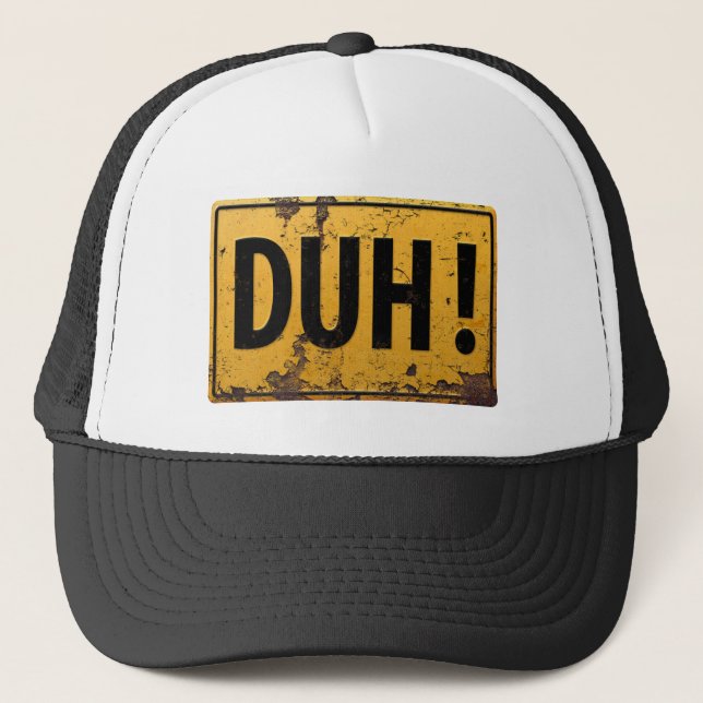 DUH! -  Funny Metal Danger Caution Sign Trucker Hat (Front)