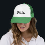 Duh. meme trucker hat with funny quote<br><div class="desc">Duh. meme trucker hat. Funny quote.
Humourous apathetic saying / indifference expression. Geeky gift idea for men and women. Indifferent attitude / i don't care joke. Hilarious office humour for geek coworker,  friend,  family etc.
Typography cap design. Cool party hat.</div>
