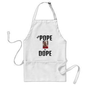 Duh Pope is Dope Apron