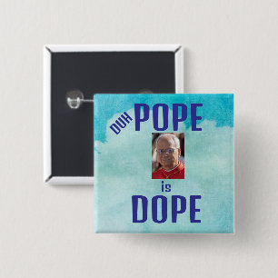Duh Pope is Dope Button