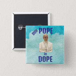 Duh Pope is Dope Button