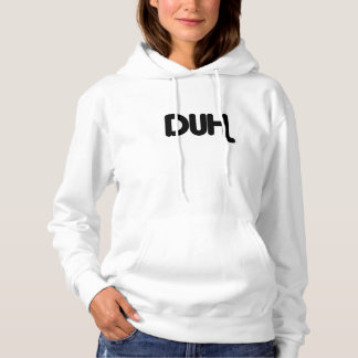 Duh Stupid Obviously No DUH No Kidding Sarcasm LOL Hoodie