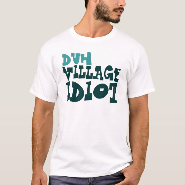 duh Village Idiot T-Shirt (Front)