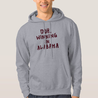 Duh, Winning in Alabama Hoodie