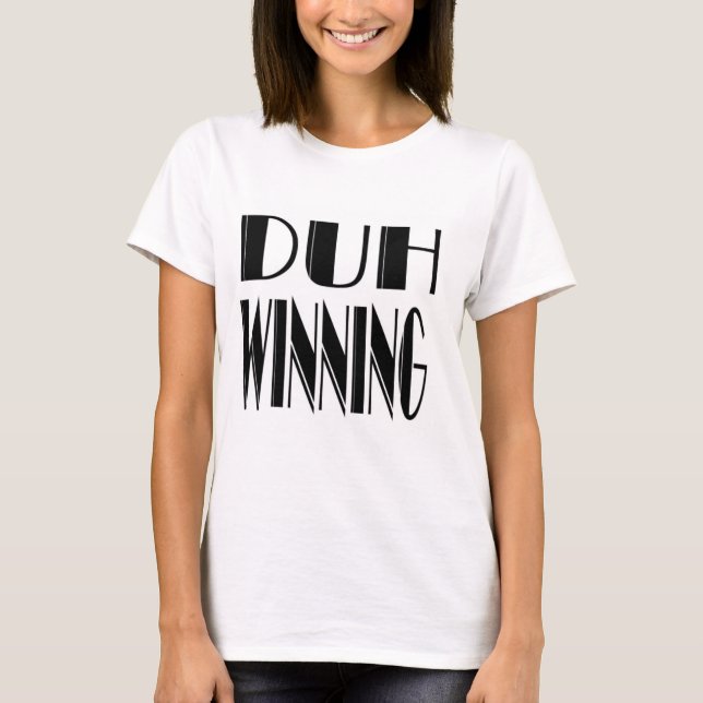 Duh Winning T-Shirt (Front)