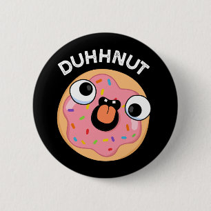 Duhh-nut Funny Silly Doughnut Pun Dark BG 6 Cm Round Badge
