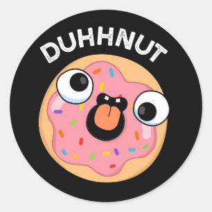 Duhh-nut Funny Silly Doughnut Pun Dark BG Classic Round Sticker
