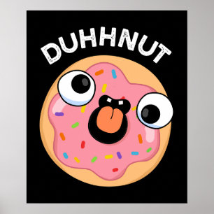 Duhh-nut Funny Silly Doughnut Pun Dark BG Poster