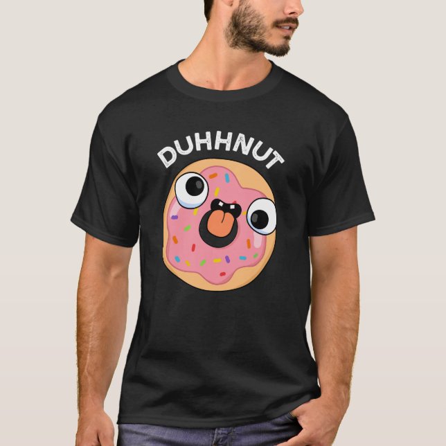 Duhh-nut Funny Silly Doughnut Pun Dark BG T-Shirt (Front)