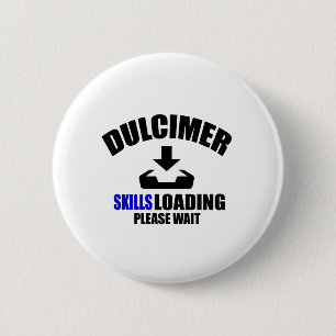 DULCIMER SKILLS LOADING PLEASE WAIT 6 CM ROUND BADGE