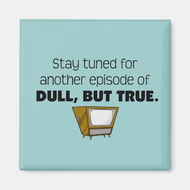 Dull, but True Magnet (Front)