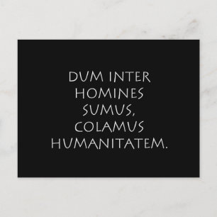 Dum inter homines sumus colamus humanitatem postcard