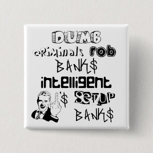 dumb criminals rob banks intelligent ones... 15 cm square badge
