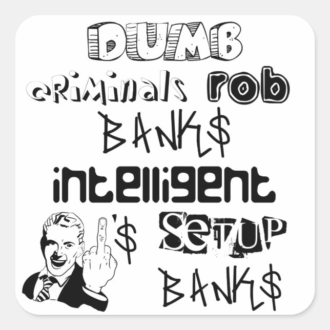 Dumb criminals rob banks intelligent ones... square sticker (Front)