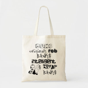 dumb criminials rob banks intelligent ONES... Tote Bag