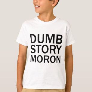 DUMB STORY MORON Funny Anti-Meme T-Shirt
