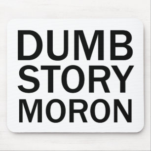 DUMB STORY MORON Funny Anti-Meme T-Shirt Mouse Pad