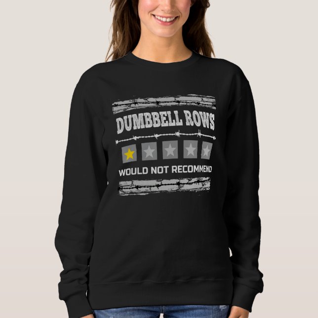 Dumbbell Rows Would Not Recommend Funny Workout Hu Sweatshirt (Front)