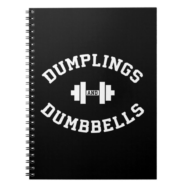Dumbbells and Dumplings - Funny Bulking Novelty Spiral Notebook (Front)
