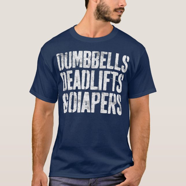 Dumbbells Deadlifts And Diapers  Gym Dad Mum T-Shirt (Front)