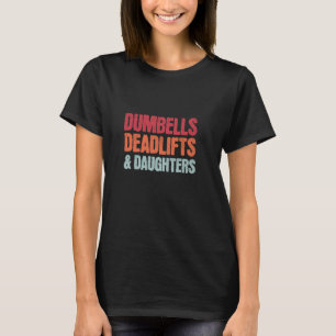 Dumbbells Deadlifts Daughters, Funny Father's Day T-Shirt