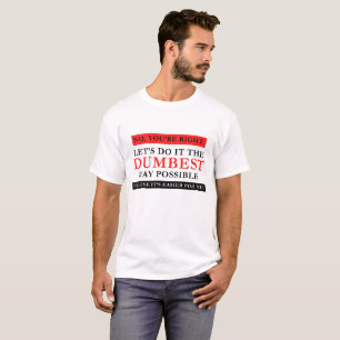 Dumbest Way Possible Funny Humour Novelty Shirt