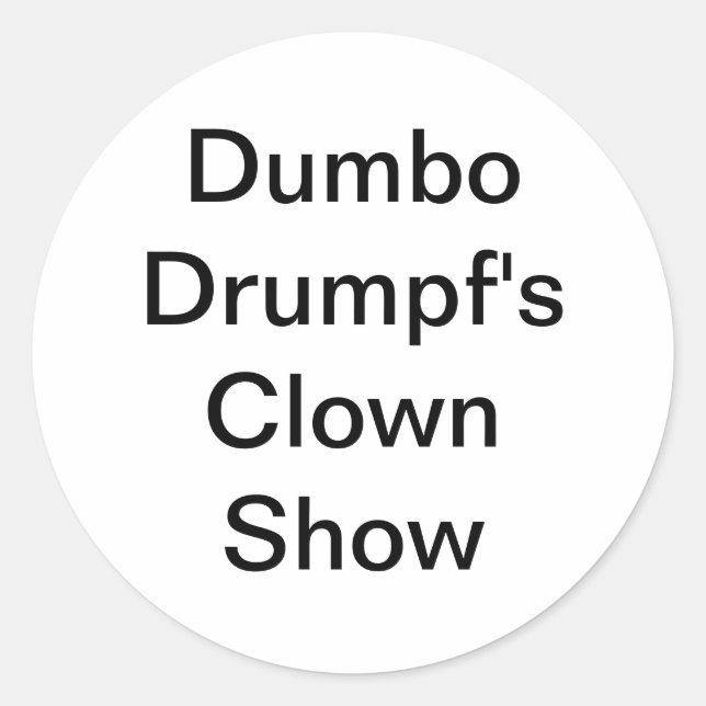 Dumbo Drumpf's Clown Show Hankamer Artjunkhaus Fun Classic Round Sticker (Front)