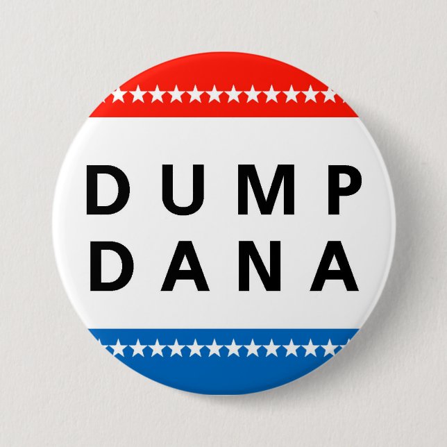 Dump Dana! 7.5 Cm Round Badge (Front)