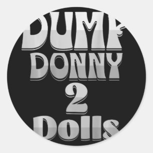Dump Donny 2 Dolls Two Dolls Trump Tariffs Humour  Classic Round Sticker