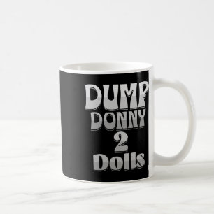 Dump Donny 2 Dolls Two Dolls Trump Tariffs Humour  Coffee Mug