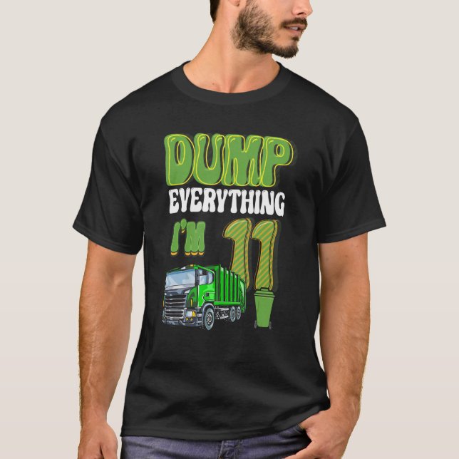 Dump Everything I'm 11 Year Old Garbage Truck 11th T-Shirt (Front)
