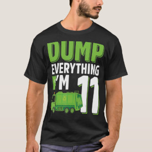 Dump Everything I'm 11 Year Old Garbage Truck 11th T-Shirt