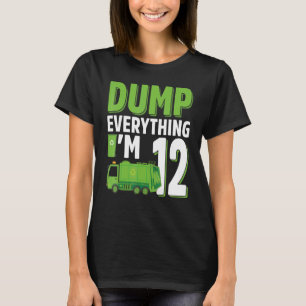Dump Everything I'm 12 Year Old Garbage Truck 12th T-Shirt