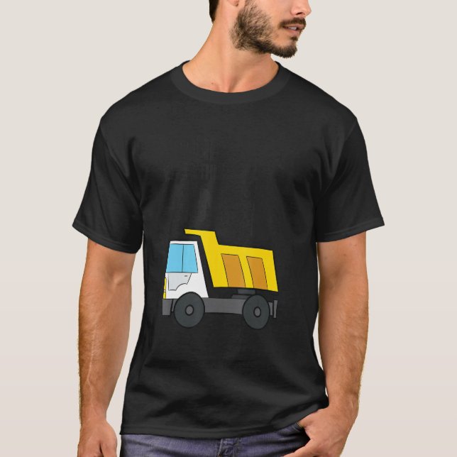Dump Everything I'm 1 Construction Dump Truck 1st  T-Shirt (Front)