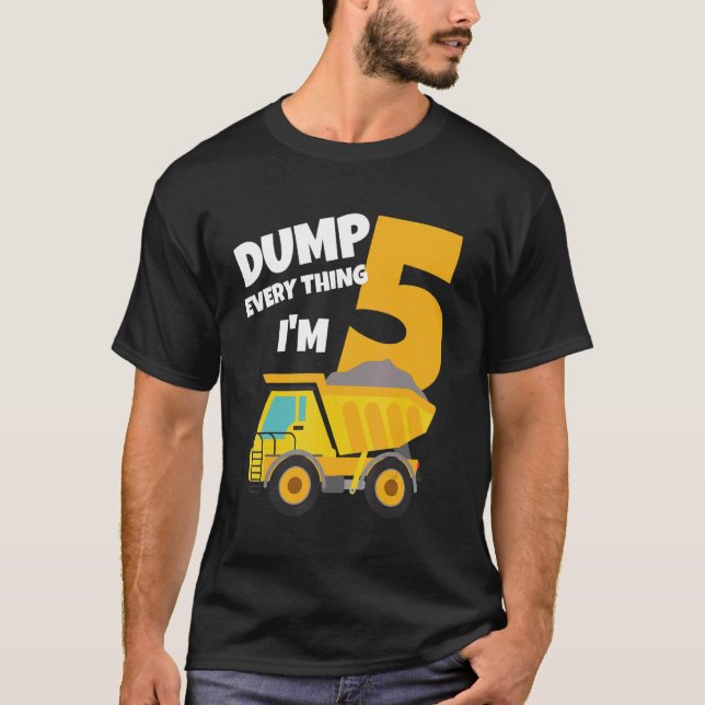 Dump Everything I'm 5 Birthday Dump Truck Boy Five T-Shirt (Front)