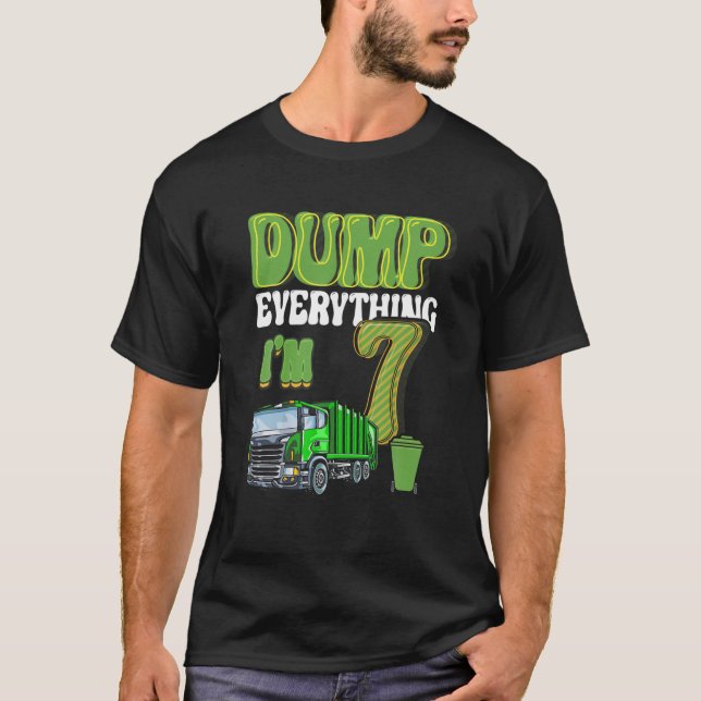 Dump Everything I'm 7 Year Old Garbage Truck 7Th B T-Shirt (Front)