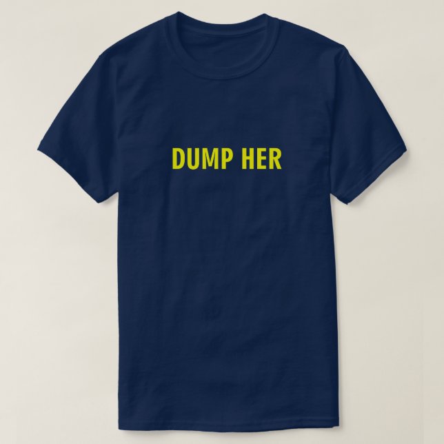 DUMP HER T-Shirt (Design Front)