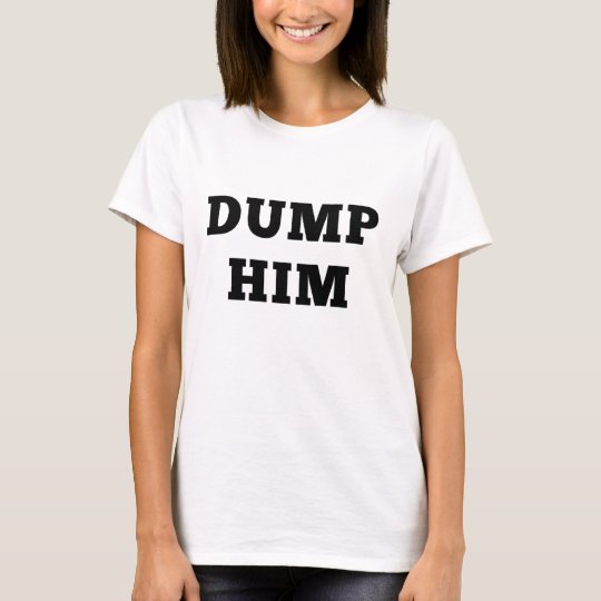 dump him t shirt