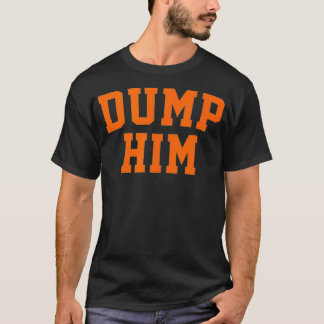 Dump Him T-Shirt
