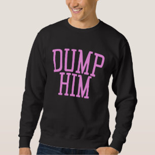 Dump Him y2k Aesthetic Sarcastic  Humor Pink 2000s Sweatshirt