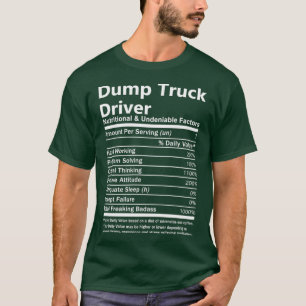 Dump Truck Driver Nutritional and Undeniable Facto T-Shirt