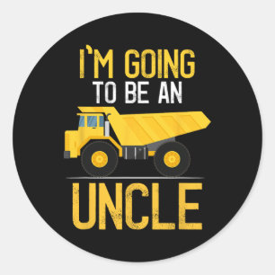 Dump Truck I'm Going To Be An Uncle New Baby  Classic Round Sticker